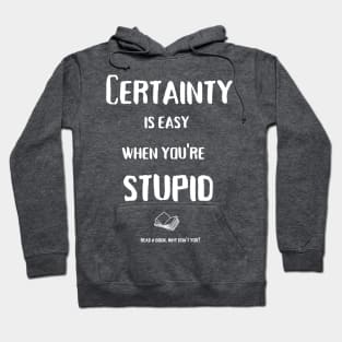 Certainty is easy (white text) Hoodie